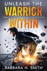 Unleash the Warrior Within - Barbara H. Smith - 9781456649296