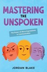 Mastering the Unspoken - Jordan Blake - 9781456651411