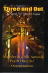 Three and Out: Murder in a San Antonio Psych Hospital - John C Payne - 9781458027986