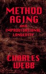 METHOD AGING and Improvisational Longevity - Charles Webb - 9781458028440