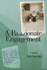 A Passionate Engagement: A Memoir - Ken Harvey - 9781458046680