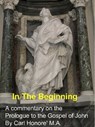 In The Beginning: a commentary on the Prologue to John's gospel - Carl Honore - 9781458146465