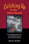 Catching Up to the Third World: Seven Indispensable Keys to Explosive Revival in the Western Church - Ben R Peters - 9781458187055