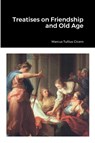 Treatises on Friendship and Old Age - Marcus Tullius Cicero - 9781458349095