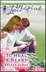 To Heal a Heart - Arlene James - 9781459204836