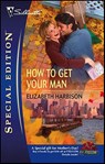 How to Get Your Man - Elizabeth Harbison - 9781459224858