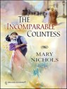 The Incomparable Countess - Mary Nichols - 9781459237216