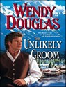 The Unlikely Groom - Wendy Douglas - 9781459237230