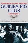 The Guinea Pig Club: Archibald McIndoe and the RAF in World War II - Emily Mayhew - 9781459743458