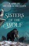 Sisters of the Wolf - Patricia Miller-Schroeder - 9781459747524