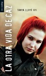 La Otra Vida de Caz - Tanya Lloyd Kyi - 9781459801875