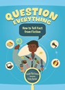 Question Everything: How to Tell Fact from Fiction - Susan Martineau - 9781459843707