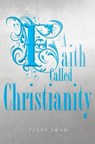 A Faith Called Christianity - Dr Terry Swan - 9781460007457