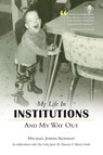 My Life in Institutions and My Way Out - Michael Joseph Kennedy - 9781460225806