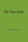 The True Jacob - MEYER,  Thomas Alexander - 9781460263112