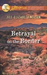Betrayal on the Border - Jill Elizabeth Nelson - 9781460300046