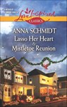 Lasso Her Heart & Mistletoe Reunion - Anna Schmidt - 9781460323366