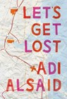 Let's Get Lost - Adi Alsaid - 9781460326718