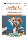 Callie, Get Your Groom - Julianna Morris - 9781460352168