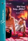 Did You Say . . . Wife? - Judith McWilliams - 9781460354018