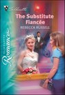 The Substitute Fiancée - Rebecca Russell - 9781460354544
