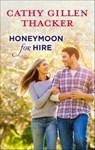 Honeymoon for Hire - Cathy Gillen Thacker - 9781460362723