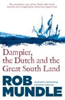 Dampier, the Dutch and the Great South Land - Rob Mundle - 9781460705605