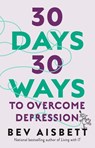 30 Days 30 Ways To Overcome Depression - Bev Aisbett - 9781460711859