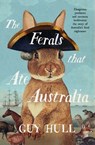 The Ferals that Ate Australia - Guy Hull - 9781460713242