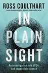In Plain Sight: A Fascinating Investigation Into UFOs and Alien Encounters from an Award-Winning Journalist - Ross Coulthart - 9781460759066