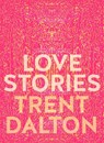 Dalton, T: Love Stories - Trent Dalton - 9781460760932