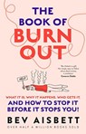 The Book of Burnout: What It Is, Why It Happens, Who Gets It, and How to Stop It Before It Stops You! - Bev Aisbett - 9781460762134