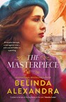 The Masterpiece: The moving and gripping historical novel from the much-loved bestselling author of THE MYSTERY WOMAN, for readers of Fiona McIntosh, Natasha Lester and Madeline Martin - Belinda Alexandra - 9781460763063