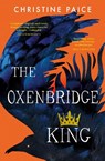 The Oxenbridge King - Christine Paice - 9781460767498