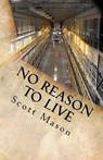 No reason to live - Scott Alan Mason - 9781460968987
