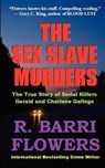 The Sex Slave Murders: The True Story of Serial Killers Gerald & Charlene Gallego - R. Barri Flowers - 9781461191001