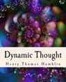 Dynamic Thought: Harmony, Health, Success, Achievement, Self-Mastery, Optimism, Prosperity, Peace of Mind, Through the Power of Right T - Henry Thomas Hamblin - 9781461196280