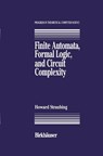Finite Automata, Formal Logic, and Circuit Complexity - Howard Straubing - 9781461266952