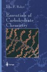 Essentials of Carbohydrate Chemistry - John F. Robyt - 9781461272205