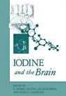 Iodine and the Brain - G. Robert Delong ; Jacob Robbins ; Peter G. Condliffe - 9781461280712