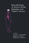 Neurobiology of Amino Acids, Peptides and Trophic Factors - James A. Ferrendelli ; Robert C. Collins ; Eugene M. Johnson - 9781461289692