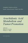 Arachidonic Acid Metabolism and Tumor Promotion - Susan M. Fischer ; Thomas J. Slaga - 9781461296317