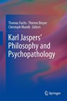 Karl Jaspers’ Philosophy and Psychopathology - Thomas Fuchs ; Thiemo Breyer ; Christoph Mundt - 9781461488774