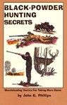Black Powder Hunting Secrets - John E. Phillips - 9781461624424