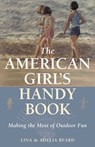 The American Girl's Handy Book - Lina Beard ; Adelia B. Beard - 9781461733621