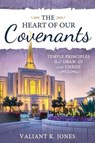 The Heart of Our Covenants - Valiant Jones - 9781462149414