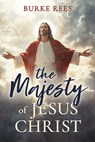 Majesty of Jesus Christ - Burke Rees - 9781462150175