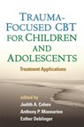 Trauma-Focused CBT for Children and Adolescents - Judith A. Cohen ; Anthony P. (Pittsburgh; Drexel University College of Medicine Mannarino ; Esther (Rowan University School of Osteopathic Medicine Deblinger - 9781462504824