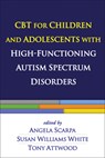 CBT for Children and Adolescents with High-Functioning Autism Spectrum Disorders - Angela (Virginia Tech Scarpa ; Susan Williams (Virginia Tech White ; Tony Attwood - 9781462510481