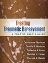 Treating Traumatic Bereavement - Laurie Anne (private practice Pearlman ; Camille B. (Stony Brook University Wortman ; Catherine A. (private practice Feuer ; Christine H. (private practice Farber - 9781462513178